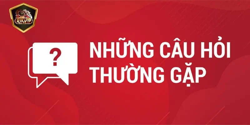 Câu hỏi thường gặp về tài khoản RIKVIP