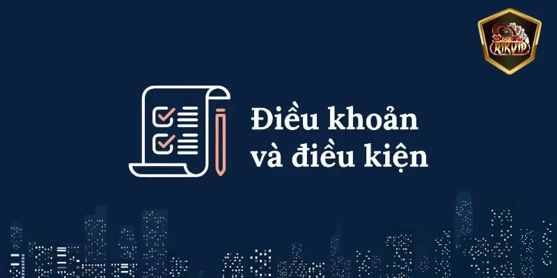 Giới thiệu điều khoản điều kiện tại RIKVIP hấp dẫn