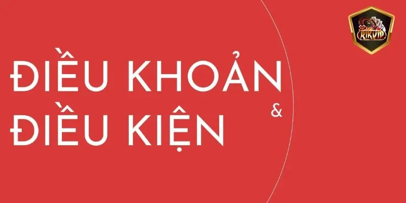 Điều khoản điều kiện của RIKVIP yêu cầu thành viên nhanh chóng nhất